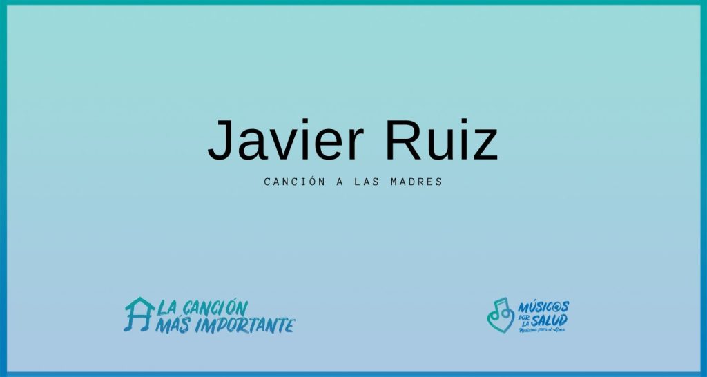 Javier Ruiz - LaCancionMasImportante a las madres